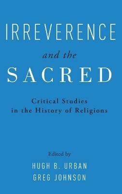 Irreverence and the Sacred: Critical Studies in the History of Religions - cover