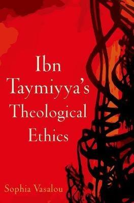 Ibn Taymiyya's Theological Ethics - Sophia Vasalou - cover