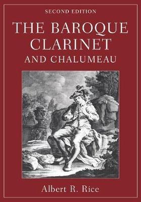 The Baroque Clarinet and Chalumeau - Albert R. Rice - cover