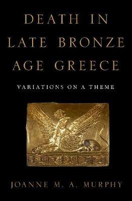 Death in Late Bronze Age Greece: Variations on a Theme - cover