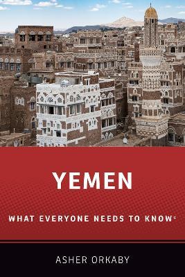 Yemen: What Everyone Needs to Know® - Asher Orkaby - cover