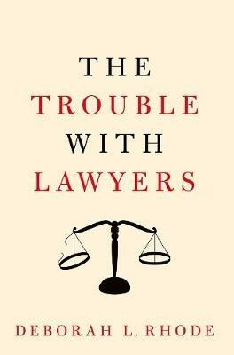 The Trouble with Lawyers - Deborah L. Rhode - cover