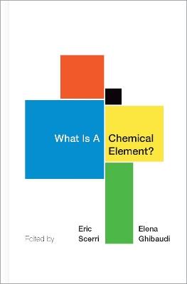 What Is A Chemical Element?: A Collection of Essays by Chemists, Philosophers, Historians, and Educators - cover