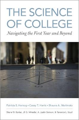 The Science of College: Navigating the First Year and Beyond - Patricia S. Herzog,Casey T. Harris,Shauna A. Morimoto - cover