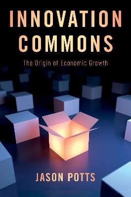 Innovation Commons: The Origin of Economic Growth - Jason Potts - cover