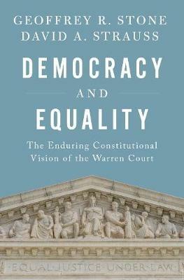 Democracy and Equality: The Enduring Constitutional Vision of the Warren Court - Geoffrey R. Stone,David A. Strauss - cover