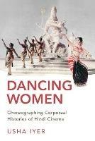 Dancing Women: Choreographing Corporeal Histories of Hindi Cinema