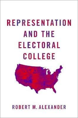 Representation and the Electoral College - Robert M. Alexander - cover
