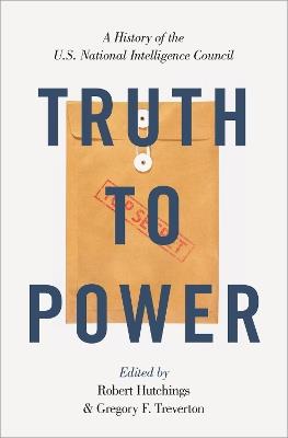 Truth to Power: A History of the U.S. National Intelligence Council - cover