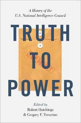 Truth to Power: A History of the U.S. National Intelligence Council - cover