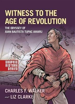 Witness to the Age of Revolution: The Odyssey of Juan Bautista Tupac Amaru - Charles F. Walker,Liz Clarke - cover
