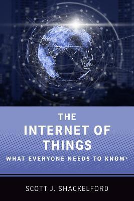 The Internet of Things: What Everyone Needs to Know (R) - Scott J. Shackelford - cover