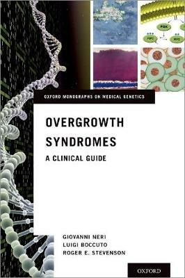 Overgrowth Syndromes: A Clinical Guide - Giovanni Neri,Luigi Boccuto,Roger E. Stevenson - cover