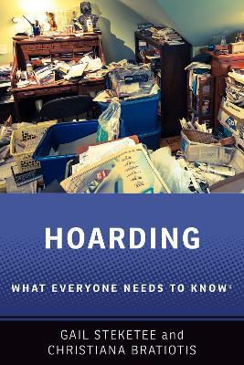 Hoarding: What Everyone Needs to Know® - Gail Steketee,Christiana Bratiotis - cover