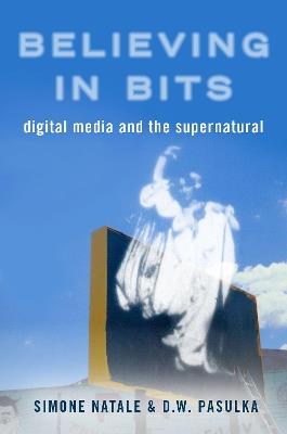 Believing in Bits: Digital Media and the Supernatural - cover