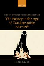 The Papacy in the Age of Totalitarianism, 1914-1958