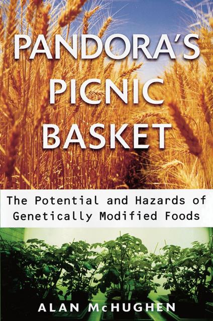 Pandora's Picnic Basket : The Potential and Hazards of Genetically Modified Foods