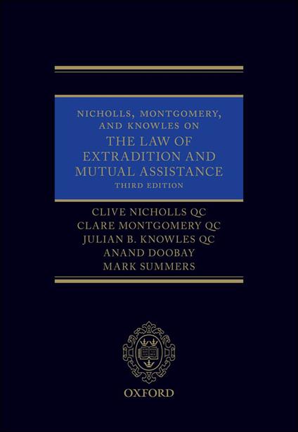 Nicholls, Montgomery, and Knowles on The Law of Extradition and Mutual Assistance