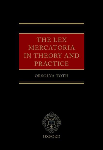 The Lex Mercatoria in Theory and Practice