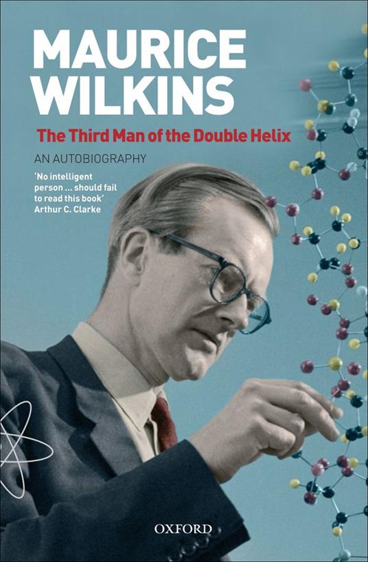 Maurice Wilkins: The Third Man of the Double Helix