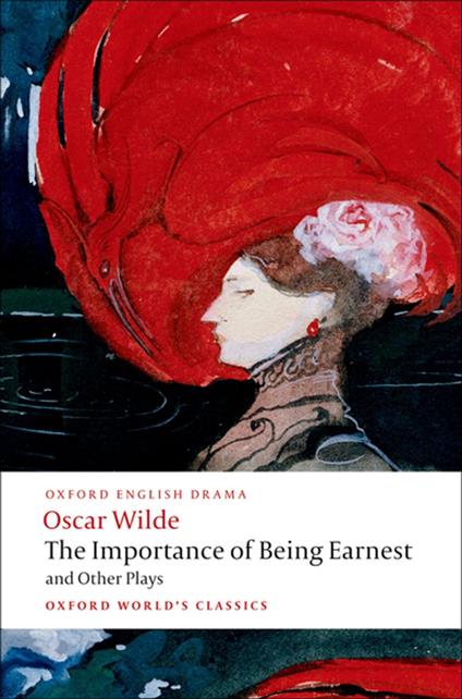 The Importance of Being Earnest and Other Plays: Lady Windermere's Fan; Salome; A Woman of No Importance; An Ideal Husband; The Importance of Being Earnest