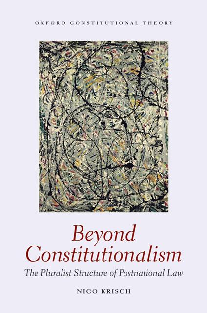 Beyond Constitutionalism: The Pluralist Structure of Postnational Law