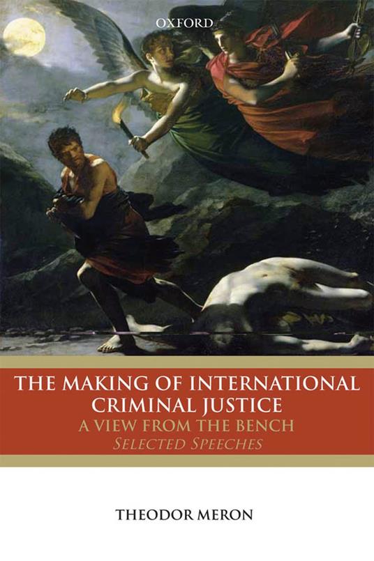 The Making of International Criminal Justice: A View from the Bench: Selected Speeches