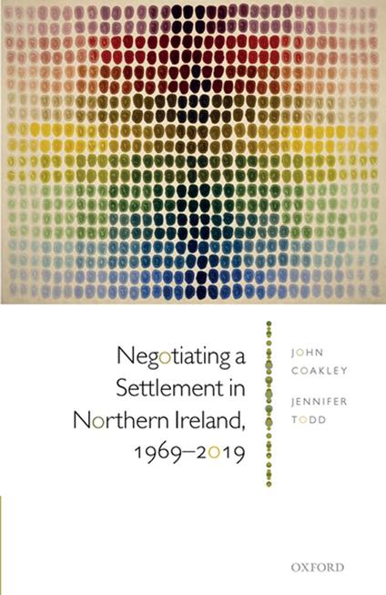 Negotiating a Settlement in Northern Ireland, 1969-2019