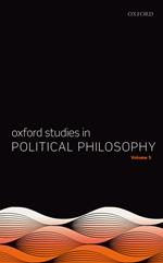 Oxford Studies in Political Philosophy Volume 5