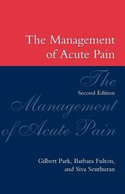 The Management of Acute Pain - Gilbert Park,Barbara Fulton,Siva Senthuran - cover