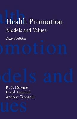 Health Promotion: Models and Values - R. S. Downie,Carol Tannahill,Andrew Tannahill - cover