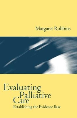 Evaluating Palliative Care: Establishing the Evidence Base - Margaret Robbins - cover