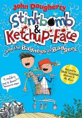 Stinkbomb & Ketchup-Face and the Badness of Badgers - John Dougherty - cover