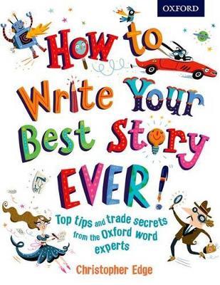 How to Write Your Best Story Ever! - Christopher Edge - cover