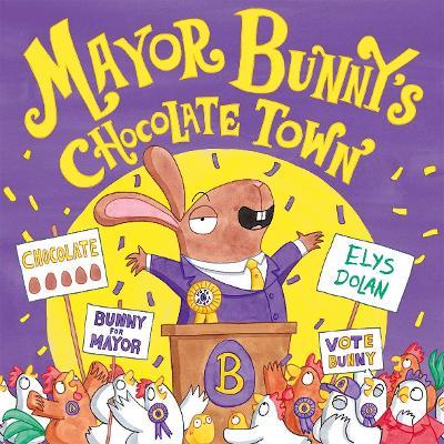 Year 1/Primary 2: Mayor Bunny's Chocolate Town - Elys Dolan - cover