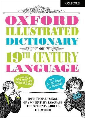 Oxford Illustrated Dictionary of 19th Century Language - Oxford Dictionaries - cover