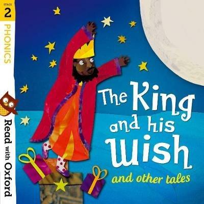 Read with Oxford: Stage 2: Phonics: The King and His Wish and Other Tales - Alex Lane,Monica Hughes,David Bedford - cover