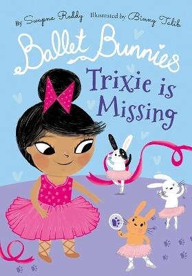 Ballet Bunnies: Trixie is Missing - Swapna Reddy - cover