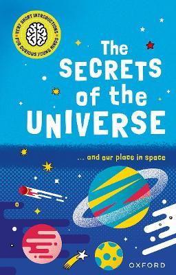 Very Short Introductions for Curious Young Minds: The Secrets of the Universe - Mike Goldsmith - cover