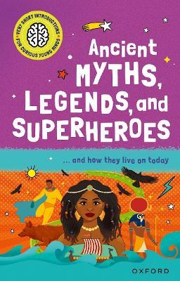 Very Short Introduction for Curious Young Minds: Ancient Myths, Legends and Superheroes: and How they Live on Today - Stephen Kershaw - cover