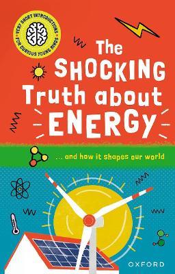 Very Short Introductions for Curious Young Minds: The Shocking Truth about Energy: and How it Shapes our World - Mike Goldsmith - cover