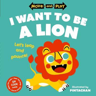 Move and Play: I Want to Be a Lion - Oxford Children's Books - cover