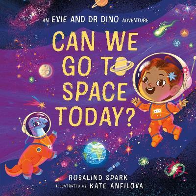 Evie and Dr Dino: Can We Go to Space Today? - Rosalind Spark - cover