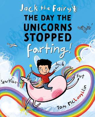 Jack the Fairy: The Day the Unicorns Stopped Farting - Tom McLaughlin - cover
