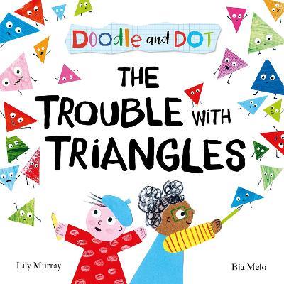 Doodle and Dot: The Trouble With Triangles - Lily Murray - cover