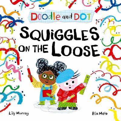 Doodle and Dot: Squiggles on the Loose - Lily Murray - cover