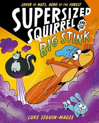 Supersized Squirrel and the Big Stink - Luke Seguin-Magee - cover