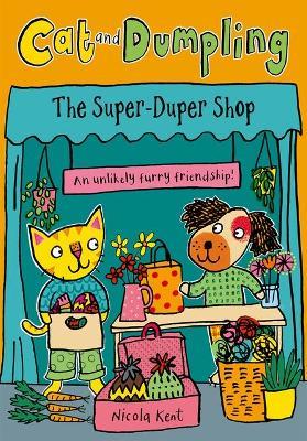 Cat and Dumpling: The Super-Duper Shop: Opposites attract in this charming chapter-book series from Nicola Kent! - Nicola Kent - cover