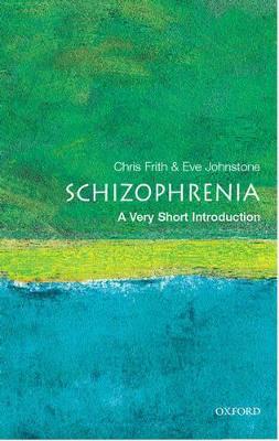 Schizophrenia: A Very Short Introduction - Chris Frith,Eve C. Johnstone - cover
