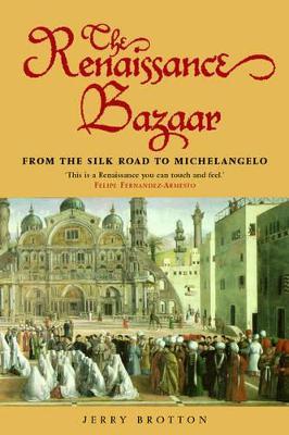 The Renaissance Bazaar: from the Silk Road to Michelangelo - Jerry Brotton - cover
